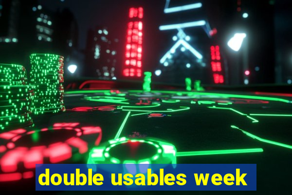 double usables week